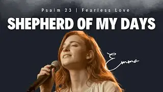 Shepherd of My Days | Original Psalm 23 Worship Song | Fearless Love & Grace