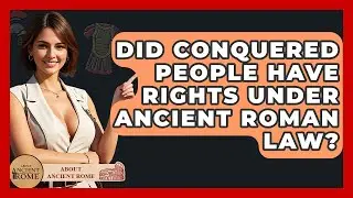 Did Conquered People Have Rights Under Ancient Roman Law? - All About Rome