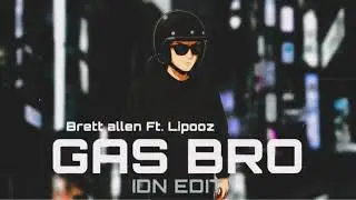 Brett allen Ft. Lipooz - Gas Bro (IDN EDIT)
