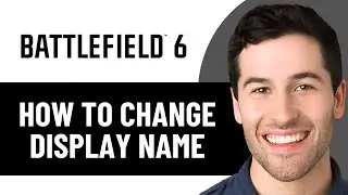 HOW TO CHANGE YOUR DISPLAY NAME IN BATTLEFIELD 6 (BF6) IN 2026