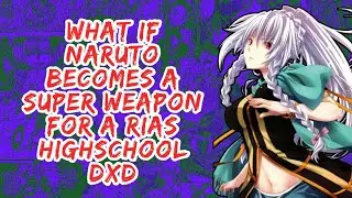 What if Naruto Becomes A Super Weapon For A Rias Highschool DxD | Part 1