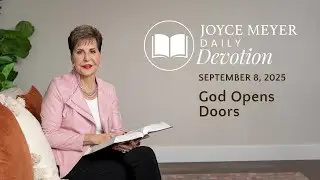 God Opens Doors | Daily Devotion from Joyce Meyer | September 8, 2025