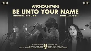 Be Unto Your Name | Anchor Hymns (Official Lyric Video)