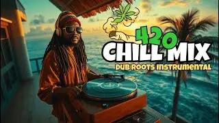 Ultimate Dub Roots Instrumental 420 Chill Mix 2025 &ndash; 60 Min Vibes 🌿🎧