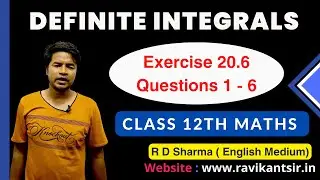 Definite Integrals  | Class 12th R D Sharma Maths Solution  | Exercise 20.6 Questions 1 - 6