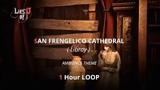 LIES OF P | SAN FRANGELICO CATHEDRAL ( library ) - AMIENCE THEME | 1 HOUR LOOP .