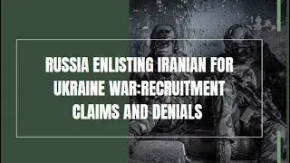 Russia Enlisting Iranian For  Ukraine War: Recruitment Claims And Denials