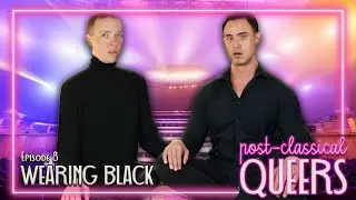 WEARING BLACK | POST CLASSICAL QUEERS | Ep 8