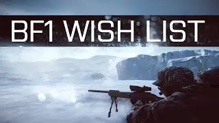 「BF1 WISHLIST」BATTLEFIELD １/ My Top 5 Realistic Requests