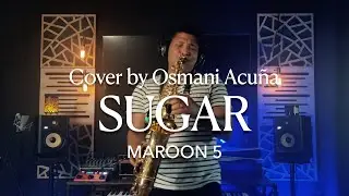 SUGAR - Maroon 5 - Saxophone Cover by Osmani Acuña