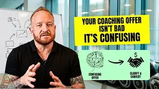 Your Coaching Offer Isn&rsquo;t Bad &mdash; It&rsquo;s Confusing