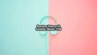 Heartbeat Between Us (Romantic Melodic EDM)