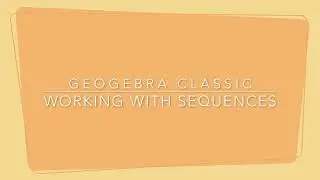 MAED5511 GeoGebra Tutorial Video - Working with sequences