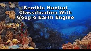 Benthic Habitat Classification With Google Earth Engine