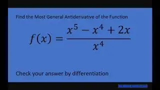 Find the Most General Antiderivative of (x^5 - x^4 + 2x)/x^4  Check answer by differentiation. P13