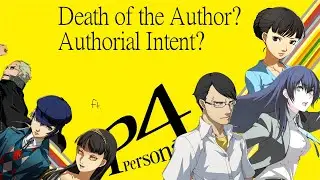 A Look at Death of the Author vs Authorial Intent Using Persona 4