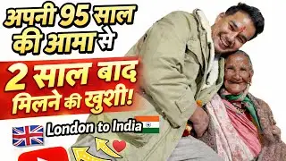 Meeting Our 95-Year-Old Grandma After 2 Years ❤️ | Emotional Reunion | London to India