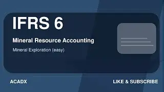IFRS 6 Explained | Exploration & Evaluation of Mineral Resources