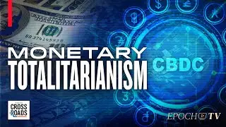 The Digital Currency Agenda is Really About More Government Control Over the People | Crossroads