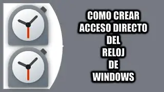 C&oacute;mo crear acceso directo del reloj de Windows