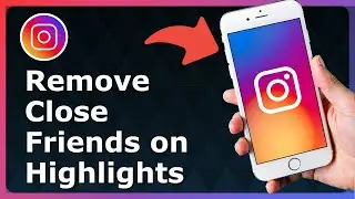 How To Remove Close Friends On Instagram Highlights - Full Guide
