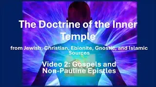 The Doctrine of the Inner Temple (Ep 2): Gospels & Non-Pauline Epistles