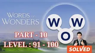 WORDS OF WONDERS (WOW) LEVEL 91, 92, 93, 94, 95, 96, 97, 98, 99, 100, ANSWERS, PART 10