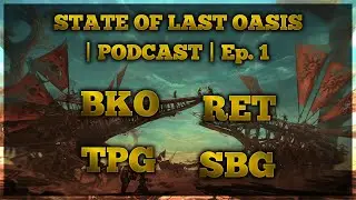 State of The Last Oasis | Podcast | Ep 1