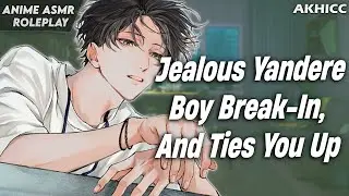 ASMR Roleplay | Jealous Yandere Boy Break In, And Ties You Up | Boyfriend ASMR Roleplay