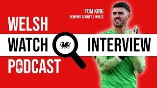 TOM KING INTERVIEW - Welsh Watch Podcast
