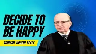 Decide to Be Happy - Norman Vincent Peale