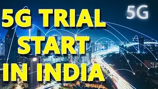 5G Trials In India - 5G Is Coming - Data Plans? 5G Phones?