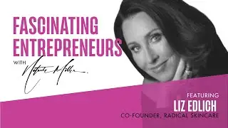 The FASCINATING ENTREPRENEURS Show with  Liz Edlich of  Radical Skincare