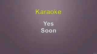 Yes - Soon - Karaoke