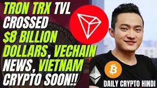 Tron TRX TVL Crossed $8 Billion Dollars, VeChain NEWS, Vietnam Crypto Soon| Daily Crypto Hindi #44