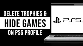 How to Delete Trophies & Hide Games on PS5 Profile (Tutorial)