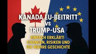 Kanada EU-Beitritt vs Trump-USA &ndash; einfach erkl&auml;rt! Chancen, Risiken und die wahre Geschichte