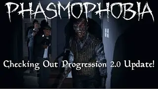 Phasmophobia | Jumping In To Progression 2.0 Update