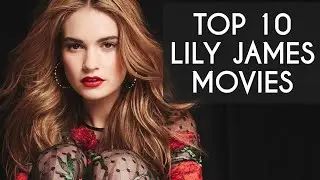 top 10 movies of lily james | top 10 imdb rated movies of lily james | best movies of lily james