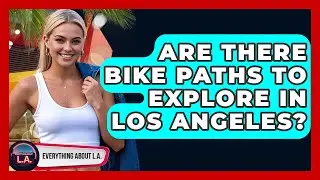 Are There Bike Paths to Explore in Los Angeles? - Everything About LA
