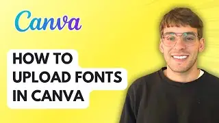 How to Upload Fonts in Canva [2026 Full Guide]