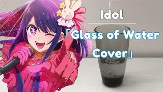 「Idol」but only with the noises from a glass of water【Oshi no Ko】【YOASOBI】