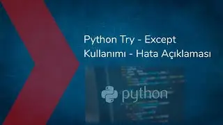 Python Try - Except Kullanımı - Hata Açıklaması