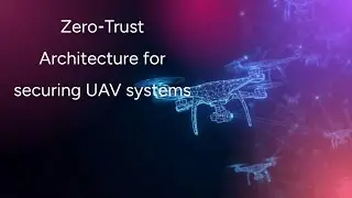 Zero Trust Architecture for Securing UAV Systems CYSE 587 Team A