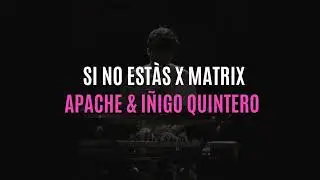 Si No Est&agrave;s X Matrix - Apache 207 + I&ntilde;igo Quintero | Mashup