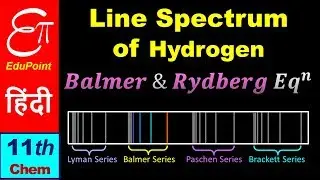 🔴 LINE SPECTRUM of HYDROGEN || Balmer and Rydberg Equations || in Hindi for Class 11
