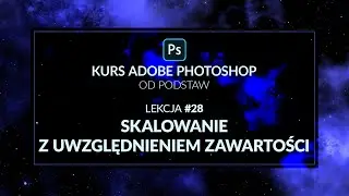 Kurs Adobe Photoshop od podstaw - #28 - Skalowanie z uwzględnieniem zawartości
