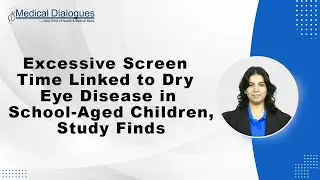 Excessive Screen Time Linked to Dry Eye Disease in School-Aged Children, Study Finds