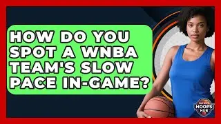How Do You Spot A WNBA Team's Slow Pace In-game? - Womens Hoops Hub
