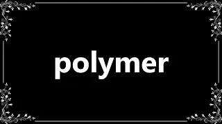 Polymer - Meaning and How To Pronounce